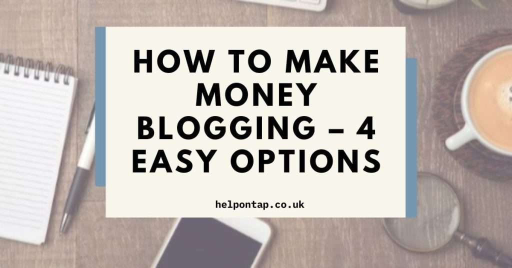 How to Make Money Blogging – 4 Easy Options