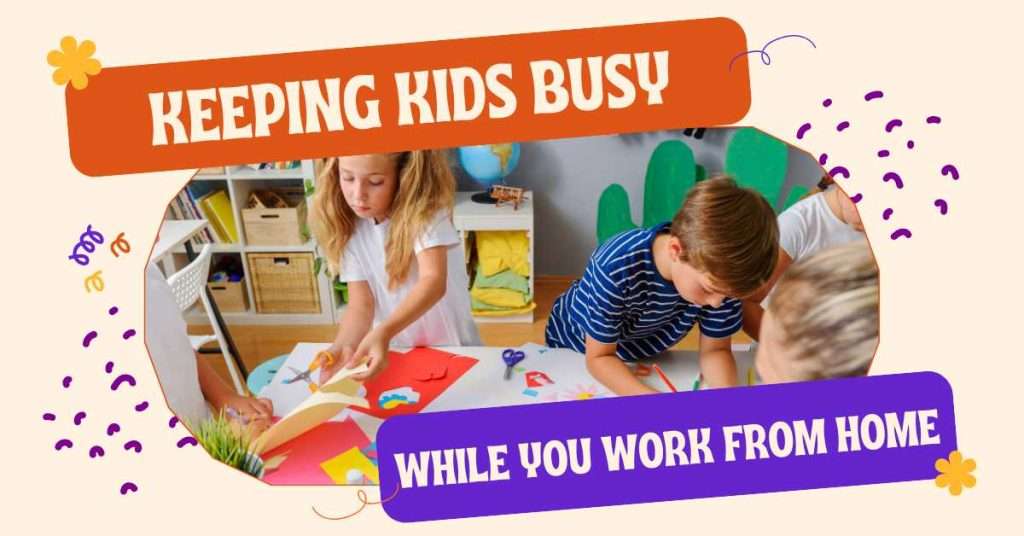 Keeping Kids Busy when Working at Home